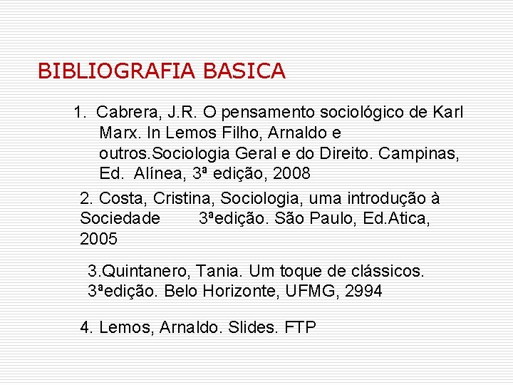 BIBLIOGRAFIA BASICA 1. Cabrera, J. R. O pensamento sociológico de Karl Marx. In Lemos