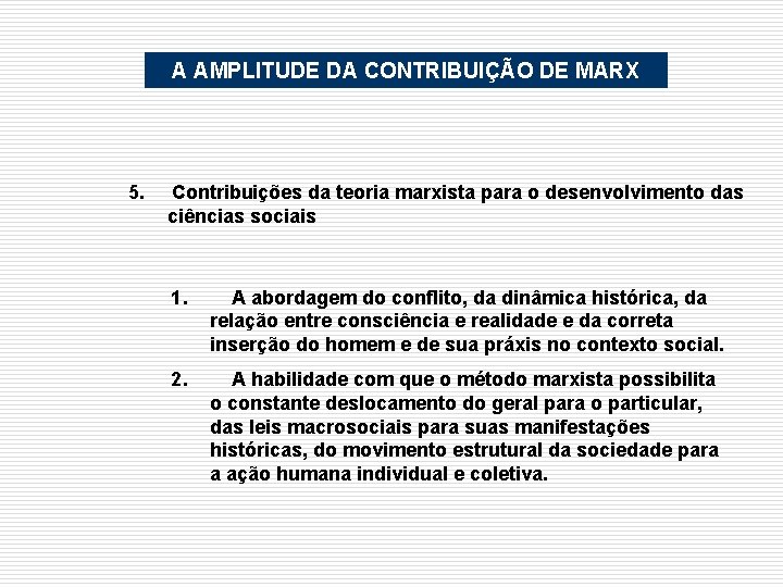 A AMPLITUDE DA CONTRIBUIÇÃO DE MARX 5. Contribuições da teoria marxista para o desenvolvimento