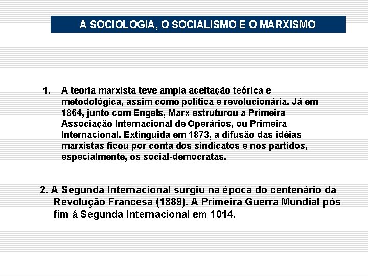 A SOCIOLOGIA, O SOCIALISMO E O MARXISMO 1. A teoria marxista teve ampla aceitação