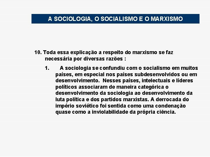 A SOCIOLOGIA, O SOCIALISMO E O MARXISMO 10. Toda essa explicação a respeito do
