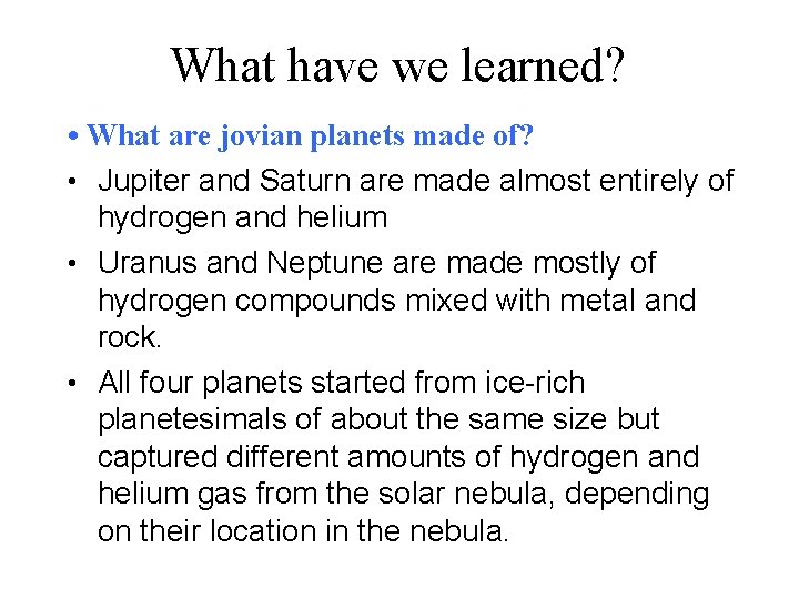 What have we learned? • What are jovian planets made of? • Jupiter and What have we learned? • What are jovian planets made of? • Jupiter and