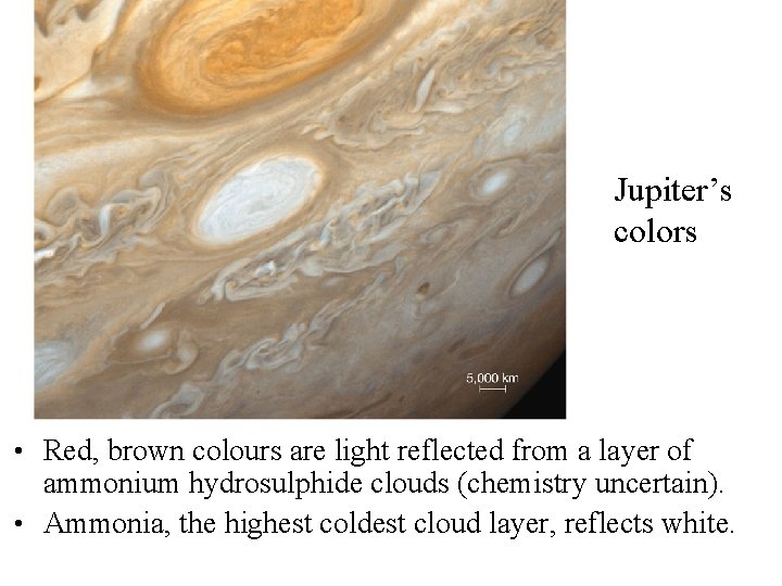 Planet colors Jupiter’s colors • Red, brown colours are light reflected from a layer