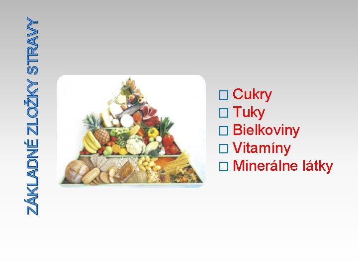 ZÁKLADNÉ ZLOŽKY STRAVY � Cukry � Tuky � Bielkoviny � Vitamíny � Minerálne látky