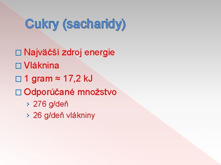 Cukry (sacharidy) � Najväčší zdroj energie � Vláknina � 1 gram ≈ 17, 2