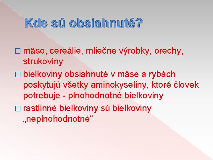 Kde sú obsiahnuté? � mäso, cereálie, mliečne výrobky, orechy, strukoviny � bielkoviny obsiahnuté v