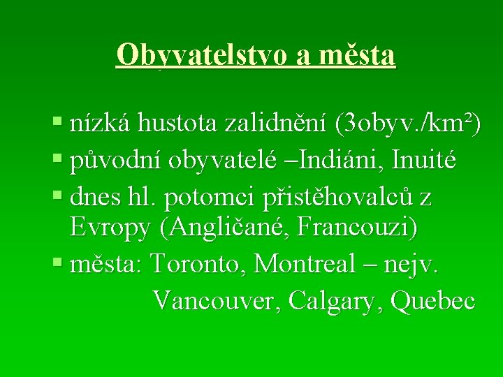 Obyvatelstvo a města § nízká hustota zalidnění (3 obyv. /km²) § původní obyvatelé –Indiáni,