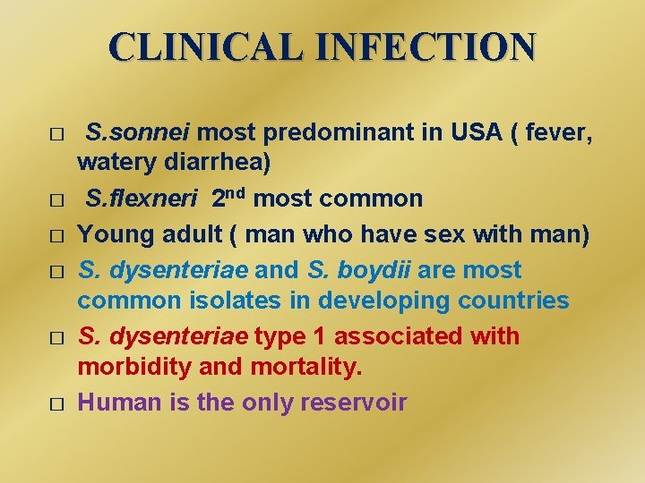 CLINICAL INFECTION � � � S. sonnei most predominant in USA ( fever, watery