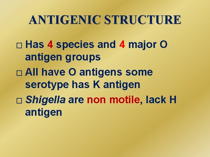 ANTIGENIC STRUCTURE Has 4 species and 4 major O antigen groups � All have
