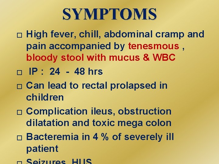 SYMPTOMS � � � High fever, chill, abdominal cramp and pain accompanied by tenesmous