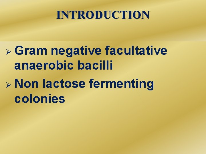 INTRODUCTION Gram negative facultative anaerobic bacilli Ø Non lactose fermenting colonies Ø 