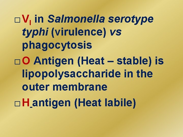 � VI in Salmonella serotype typhi (virulence) vs phagocytosis � O Antigen (Heat –