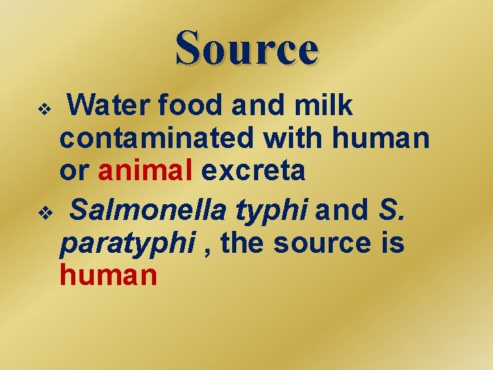 Source v Water food and milk contaminated with human or animal excreta v Salmonella