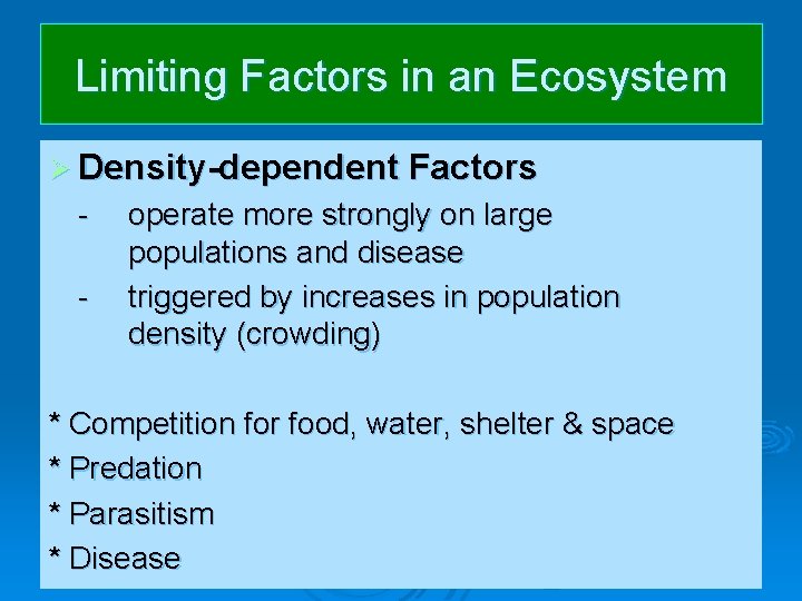 Limiting Factors in an Ecosystem Ø Density-dependent Factors - operate more strongly on large