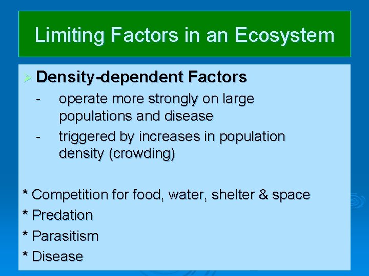 Limiting Factors in an Ecosystem Ø Density-dependent Factors - operate more strongly on large Limiting Factors in an Ecosystem Ø Density-dependent Factors - operate more strongly on large