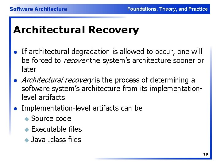 Software Architecture Foundations, Theory, and Practice Architectural Recovery l l l If architectural degradation