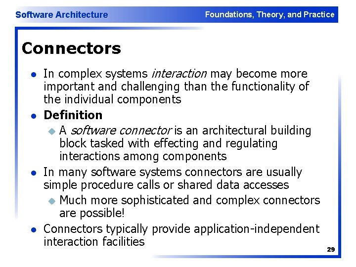 Software Architecture Foundations, Theory, and Practice Connectors l l In complex systems interaction may