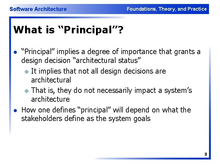 Software Architecture Foundations, Theory, and Practice What is “Principal”? l l “Principal” implies a