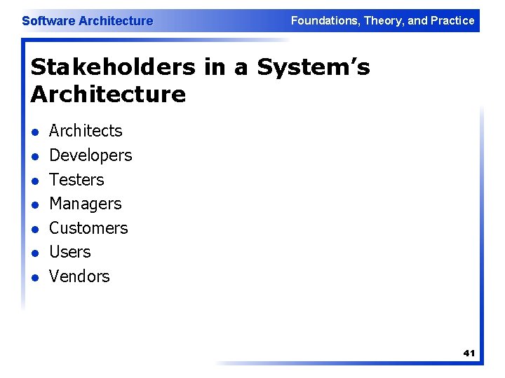 Software Architecture Foundations, Theory, and Practice Stakeholders in a System’s Architecture l l l