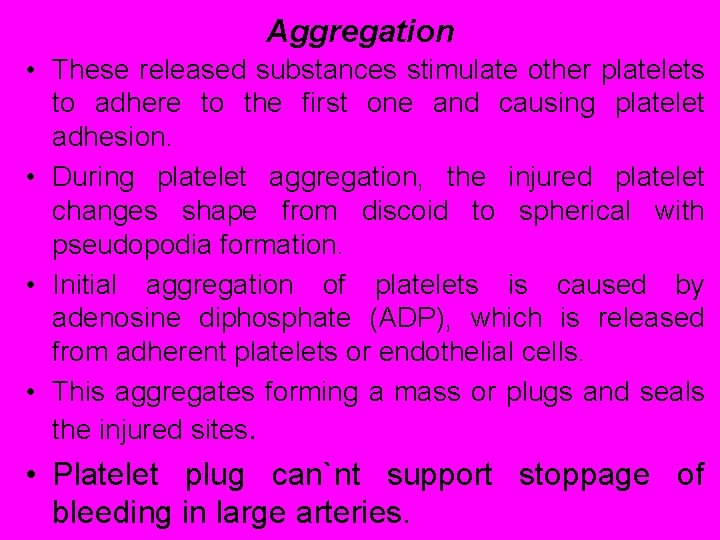 Aggregation • These released substances stimulate other platelets to adhere to the first one