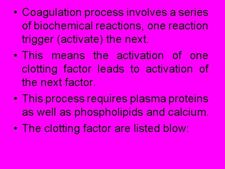  • Coagulation process involves a series of biochemical reactions, one reaction trigger (activate)