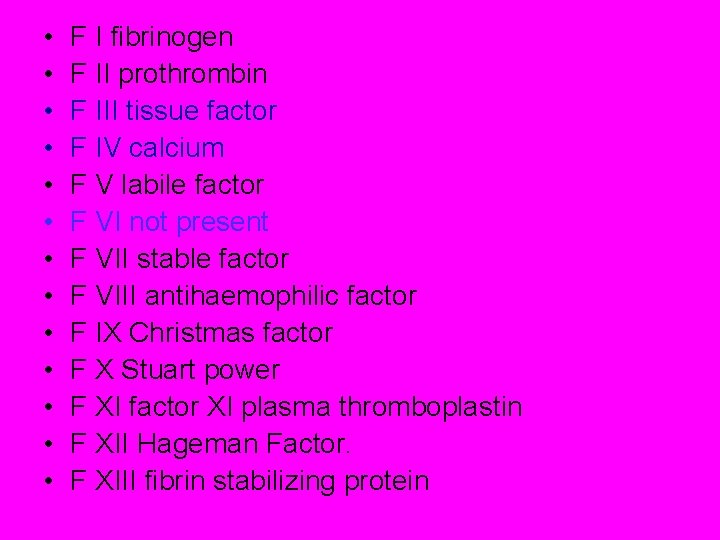  • • • • F I fibrinogen F II prothrombin F III tissue