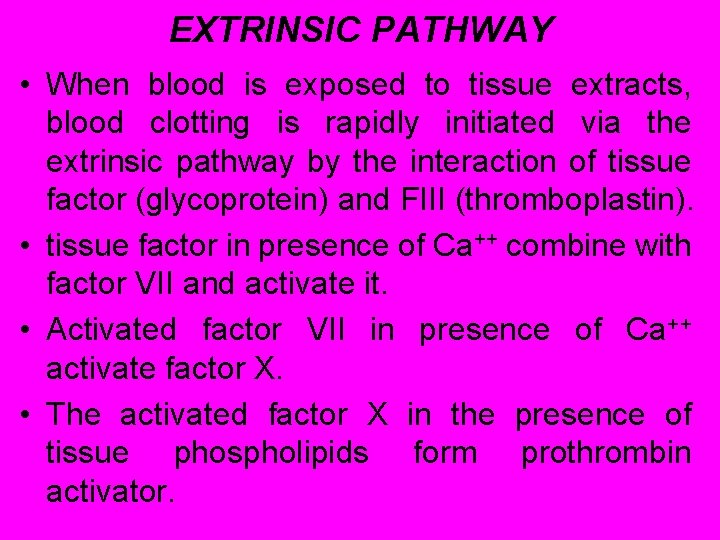 EXTRINSIC PATHWAY • When blood is exposed to tissue extracts, blood clotting is rapidly