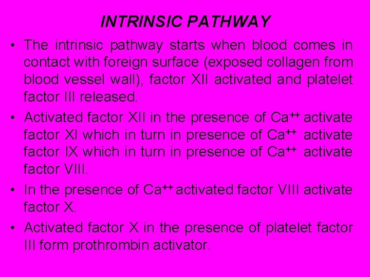 INTRINSIC PATHWAY • The intrinsic pathway starts when blood comes in contact with foreign