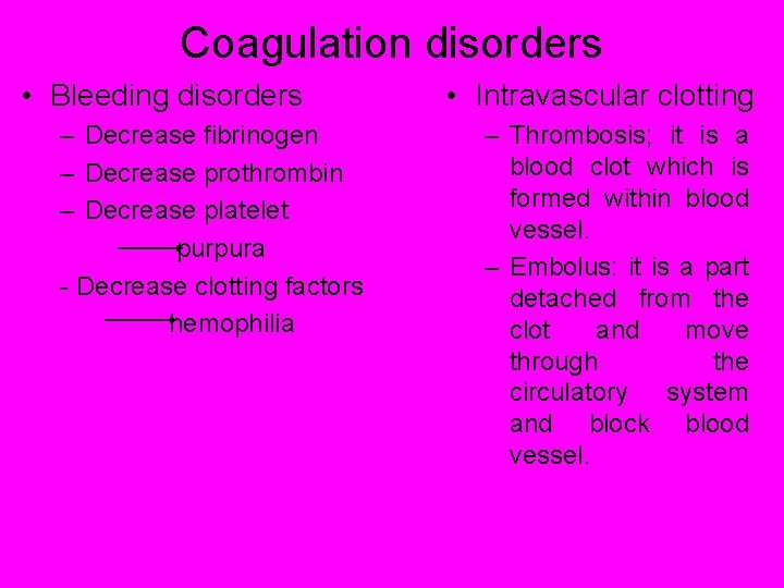 Coagulation disorders • Bleeding disorders – Decrease fibrinogen – Decrease prothrombin – Decrease platelet