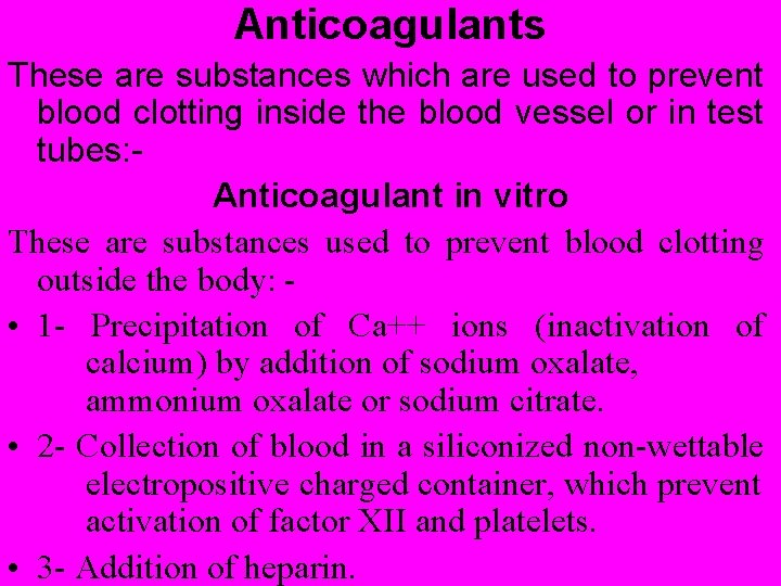 Anticoagulants These are substances which are used to prevent blood clotting inside the blood