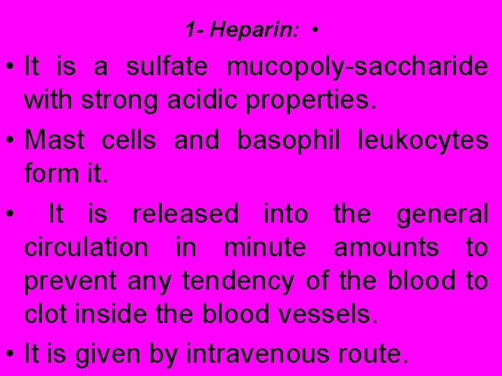 1 - Heparin: • • It is a sulfate mucopoly-saccharide with strong acidic properties.