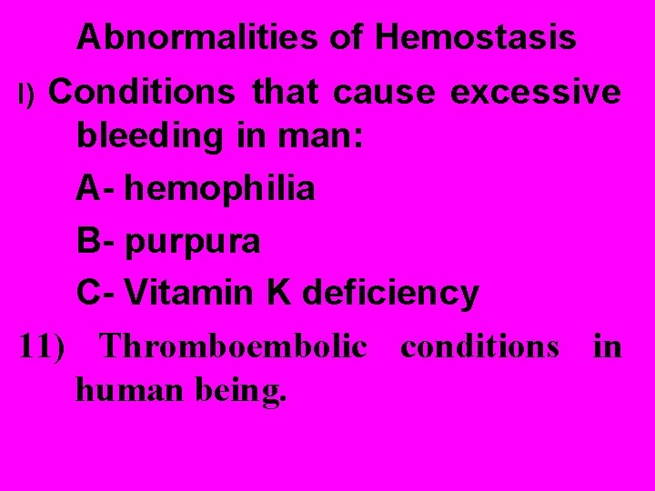 Abnormalities of Hemostasis Conditions that cause excessive bleeding in man: A- hemophilia B- purpura