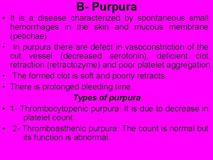 B- Purpura • It is a disease characterized by spontaneous small hemorrhages in the