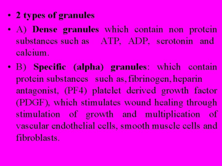  • 2 types of granules • A) Dense granules which contain non protein