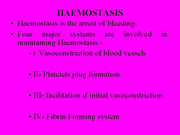 HAEMOSTASIS • Haemostasis is the arrest of bleeding. • Four major systems are involved
