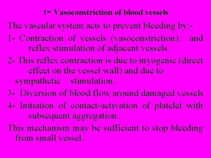 1 - Vasoconstriction of blood vessels The vascular system acts to prevent bleeding by: