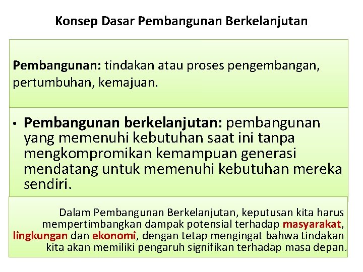 Konsep Dasar Pembangunan Berkelanjutan Pembangunan: tindakan atau proses pengembangan, pertumbuhan, kemajuan. • Pembangunan berkelanjutan: