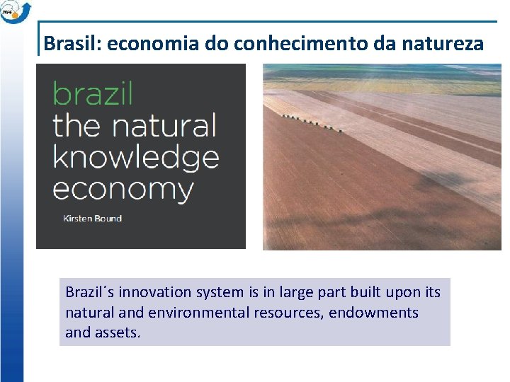 Brasil: economia do conhecimento da natureza Brazil´s innovation system is in large part built