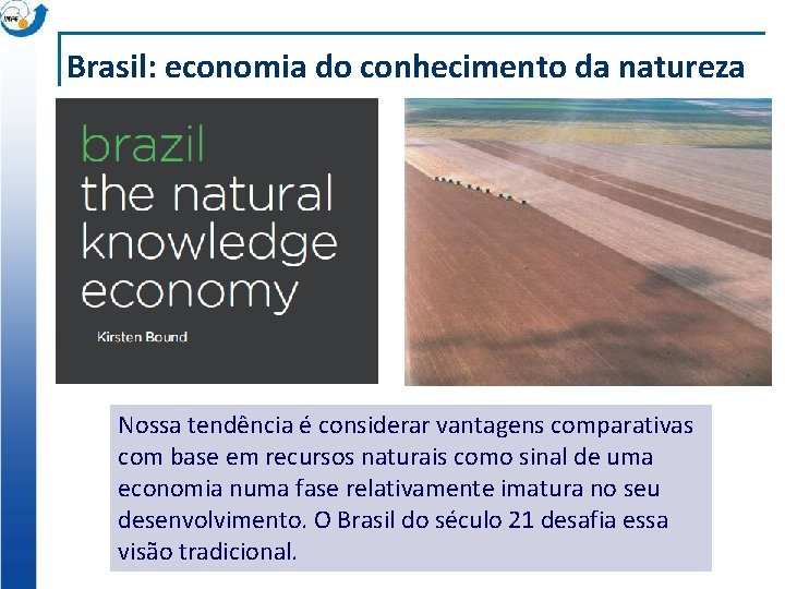 Brasil: economia do conhecimento da natureza Nossa tendência é considerar vantagens comparativas com base