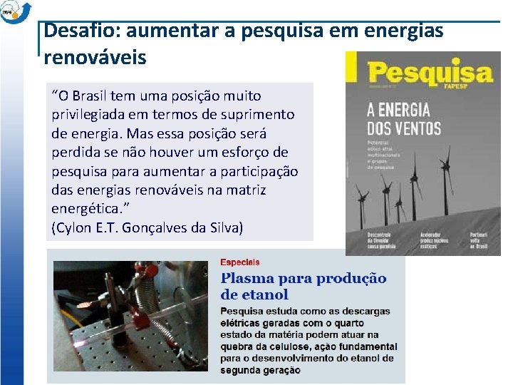 Desafio: aumentar a pesquisa em energias renováveis “O Brasil tem uma posição muito privilegiada