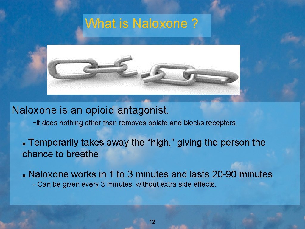 What is Naloxone ? Naloxone is an opioid antagonist. -it does nothing other than