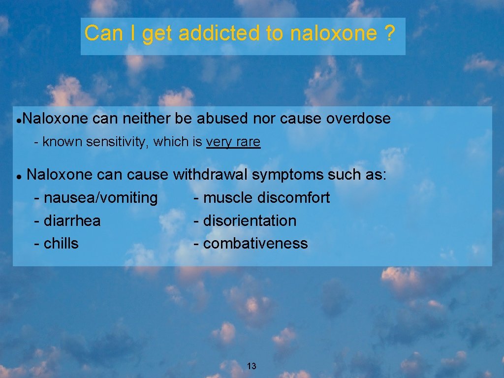 Can I get addicted to naloxone ? Naloxone can neither be abused nor cause