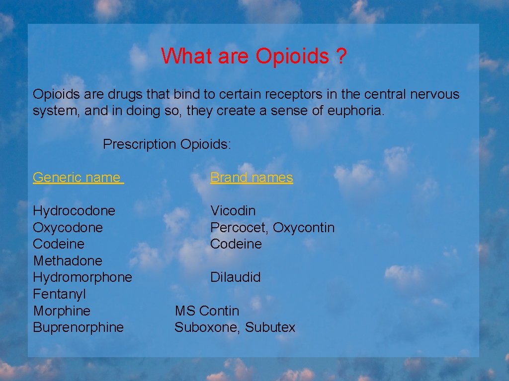 What are Opioids ? Opioids are drugs that bind to certain receptors in the