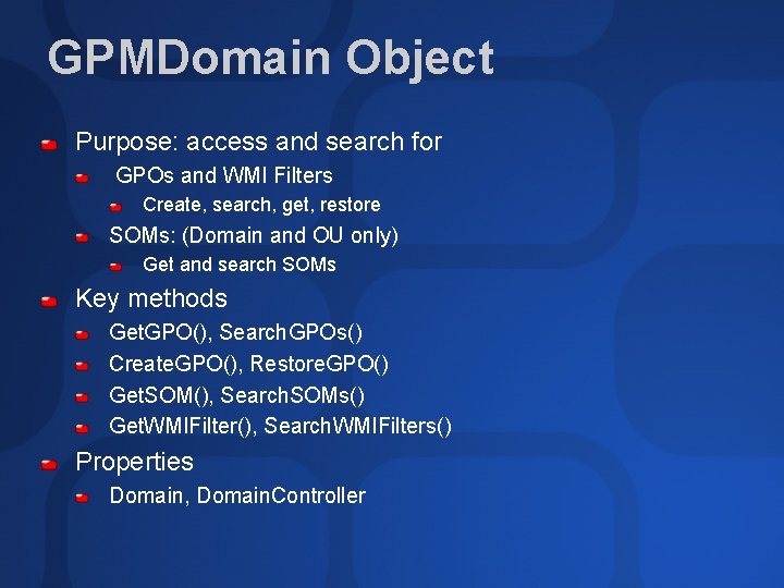 GPMDomain Object Purpose: access and search for GPOs and WMI Filters Create, search, get,