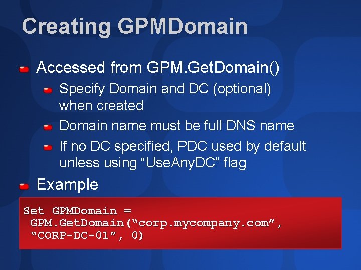 Creating GPMDomain Accessed from GPM. Get. Domain() Specify Domain and DC (optional) when created