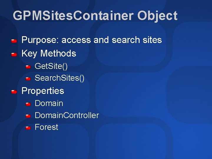 GPMSites. Container Object Purpose: access and search sites Key Methods Get. Site() Search. Sites()