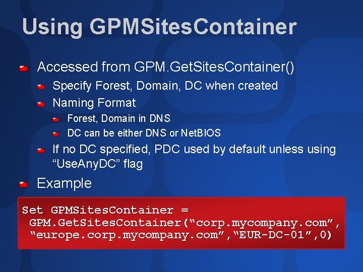 Using GPMSites. Container Accessed from GPM. Get. Sites. Container() Specify Forest, Domain, DC when