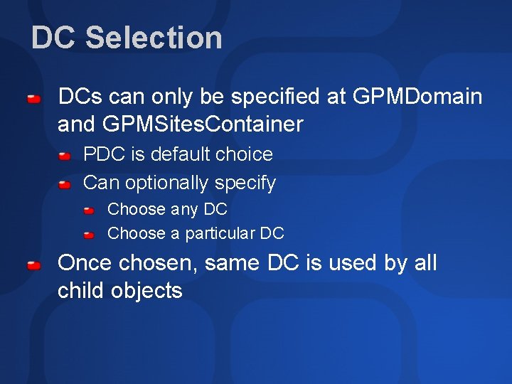 DC Selection DCs can only be specified at GPMDomain and GPMSites. Container PDC is