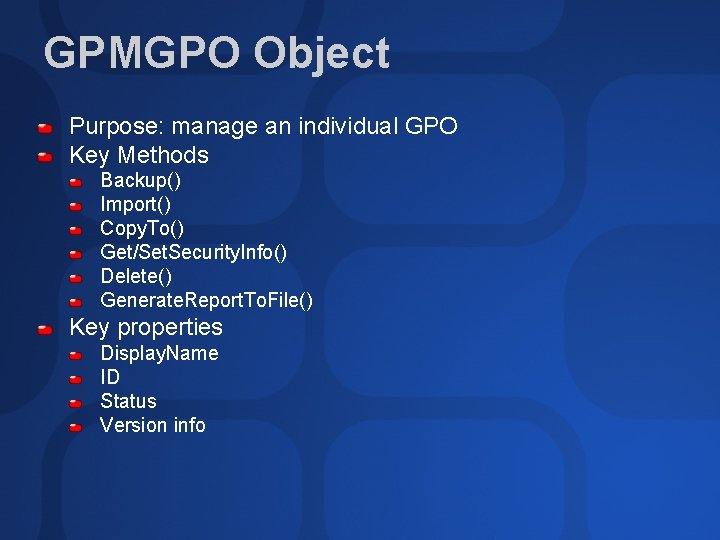 GPMGPO Object Purpose: manage an individual GPO Key Methods Backup() Import() Copy. To() Get/Set.