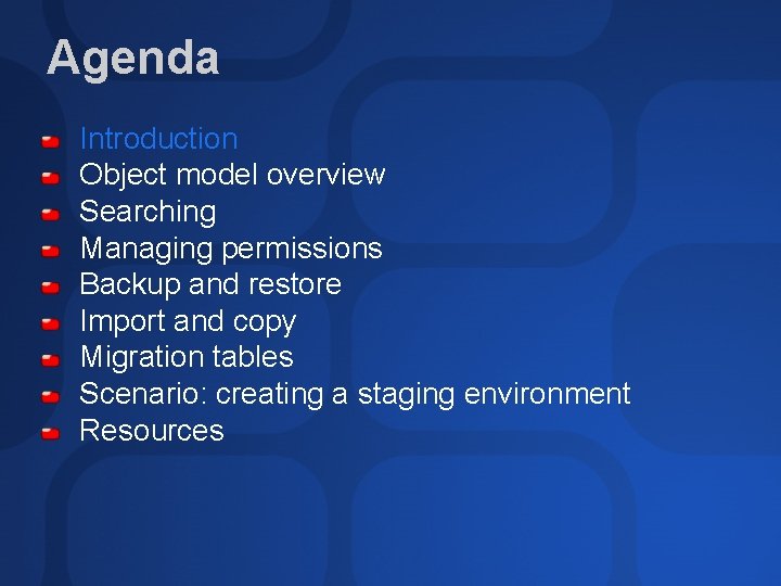 Agenda Introduction Object model overview Searching Managing permissions Backup and restore Import and copy