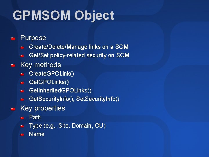 GPMSOM Object Purpose Create/Delete/Manage links on a SOM Get/Set policy-related security on SOM Key